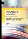 Image for From Student to Scholar : Mentoring Underrepresented Scholars in the Academy