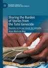 Image for Sharing the Burden of Stories from the Tutsi Genocide : Rwanda: ecrire par devoir de memoire