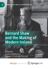 Image for Bernard Shaw and the Making of Modern Ireland