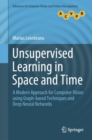 Image for Unsupervised Learning in Space and Time : A Modern Approach for Computer Vision using Graph-based Techniques and Deep Neural Networks