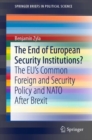 Image for The End of European Security Institutions?: The EU&#39;s Common Foreign and Security Policy and NATO After Brexit