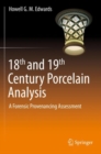 Image for 18th and 19th Century Porcelain Analysis : A Forensic Provenancing Assessment