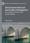 Image for The European Union and the paradox of enlargement  : the complex accession of the Western Balkans