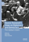 Image for Eleanor Roosevelt&#39;s Views on Diplomacy and Democracy: The Global Citizen