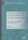 Image for Genders, Sexualities, and Spiritualities in African Pentecostalism: &#39;Your Body Is a Temple of the Holy Spirit&#39;