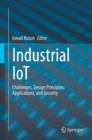 Image for Industrial IoT: Challenges, Design Principles, Applications, and Security