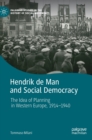 Image for Hendrik de Man and social democracy  : the idea of planning in Western Europe, 1914-1940