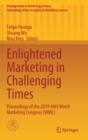 Image for Enlightened marketing in challenging times  : proceedings of the 2019 AMS World Marketing Congress (WMC)
