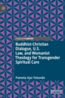 Image for Buddhist-Christian dialogue, U.S. law, and womanist theology for transgender spiritual care