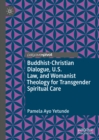 Image for Buddhist-Christian Dialogue, U.S. Religious Freedom Law, and Womanist Public Theology for Transgender Spiritual Care