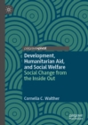 Image for Development, Humanitarian Aid, and Social Welfare: Social Change from the Inside Out