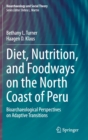 Image for Diet, Nutrition, and Foodways on the North Coast of Peru : Bioarchaeological Perspectives on Adaptive Transitions