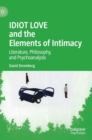 Image for Idiot love and the elements of intimacy  : literature, philosophy, and psychoanalysis