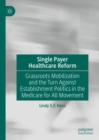 Image for Single Payer Healthcare Reform: Grassroots Mobilization and the Turn Against Establishment Politics in the Medicare for All Movement
