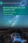 Image for Process metaphysics and mutative life  : sketches of lived time