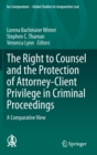 Image for The Right to Counsel and the Protection of Attorney-Client Privilege in Criminal Proceedings : A Comparative View