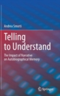 Image for Telling to Understand : The Impact of Narrative on Autobiographical Memory