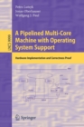 Image for A Pipelined Multi-Core Machine with Operating System Support : Hardware Implementation and Correctness Proof