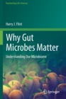 Image for Why Gut Microbes Matter : Understanding Our Microbiome