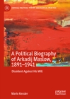 Image for A Political Biography of Arkadij Maslow, 1891-1941: Dissident Against His Will