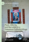 Image for Place, alterity, and narration in a Taiwanese Catholic village