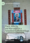 Image for Place, Alterity, and Narration in a Taiwanese Catholic Village