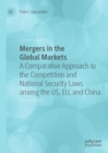 Image for Mergers in the Global Markets: A Comparative Approach to the Competition and National Security Laws Among the US, EU, and China
