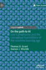 Image for On the path to AI  : law&#39;s prophecies and the conceptual foundations of the machine learning age
