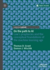 Image for On the path to AI: law&#39;s prophecies and the conceptual foundations of the machine learning age