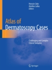 Image for Atlas of Dermatoscopy Cases : Challenging and Complex Clinical Scenarios