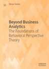 Image for Beyond business analytics  : the foundations of behavioral perspective theory