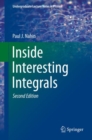 Image for Inside Interesting Integrals: A Collection of Sneaky Tricks, Sly Substitutions, and Numerous Other Stupendously Clever, Awesomely Wicked, and Devilishly Seductive Maneuvers for Computing Hundreds of Perplexing Definite Integrals From Physics, Engineering, and Mathematics (Plus Nu