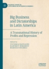 Image for Big business and dictatorships in Latin America: a transnational history of profits and repression
