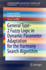 Image for General Type-2 Fuzzy Logic in Dynamic Parameter Adaptation for the Harmony Search Algorithm. SpringerBriefs in Computational Intelligence
