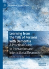 Image for Learning from the Talk of Persons With Dementia: A Practical Guide to Interaction and Interactional Research
