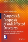 Image for Diagnosis &amp; Prognosis of AAR Affected Structures : State-of-the-Art Report of the RILEM Technical Committee 259-ISR