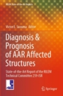 Image for Diagnosis &amp; Prognosis of AAR Affected Structures : State-of-the-Art Report of the RILEM Technical Committee 259-ISR