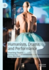 Image for Humanism, drama, and performance  : unwriting theatre