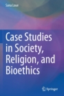 Image for Case Studies in Society, Religion, and Bioethics