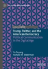 Image for Trump, Twitter, and the American Democracy : Political Communication in the Digital Age