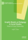 Image for Graphic Novels as Pedagogy in Social Studies : How to Draw Citizenship