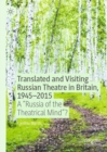 Image for Translated and Visiting Russian Theatre in Britain, 1945-2015: A &quot;Russia of the Theatrical Mind&quot;?