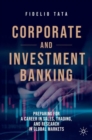 Image for Corporate and investment banking  : preparing for a career in sales, trading, and research in global markets