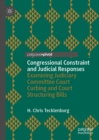 Image for Congressional Constraint and Judicial Responses: Examining Judiciary Committee Court Curbing and Court Structuring Bills