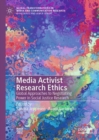 Image for Media activist research ethics  : global approaches to negotiating power in social justice research