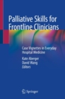 Image for Palliative Skills for Frontline Clinicians : Case Vignettes in Everyday Hospital Medicine
