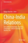 Image for China-India Relations : Geo-political Competition, Economic Cooperation, Cultural Exchange and Business Ties