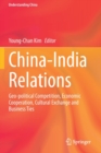 Image for China-India Relations : Geo-political Competition, Economic Cooperation, Cultural Exchange and Business Ties