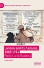 Image for London and its asylums, 1888-1914  : politics and madness
