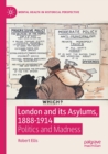 Image for London and its asylums, 1888-1914  : politics and madness